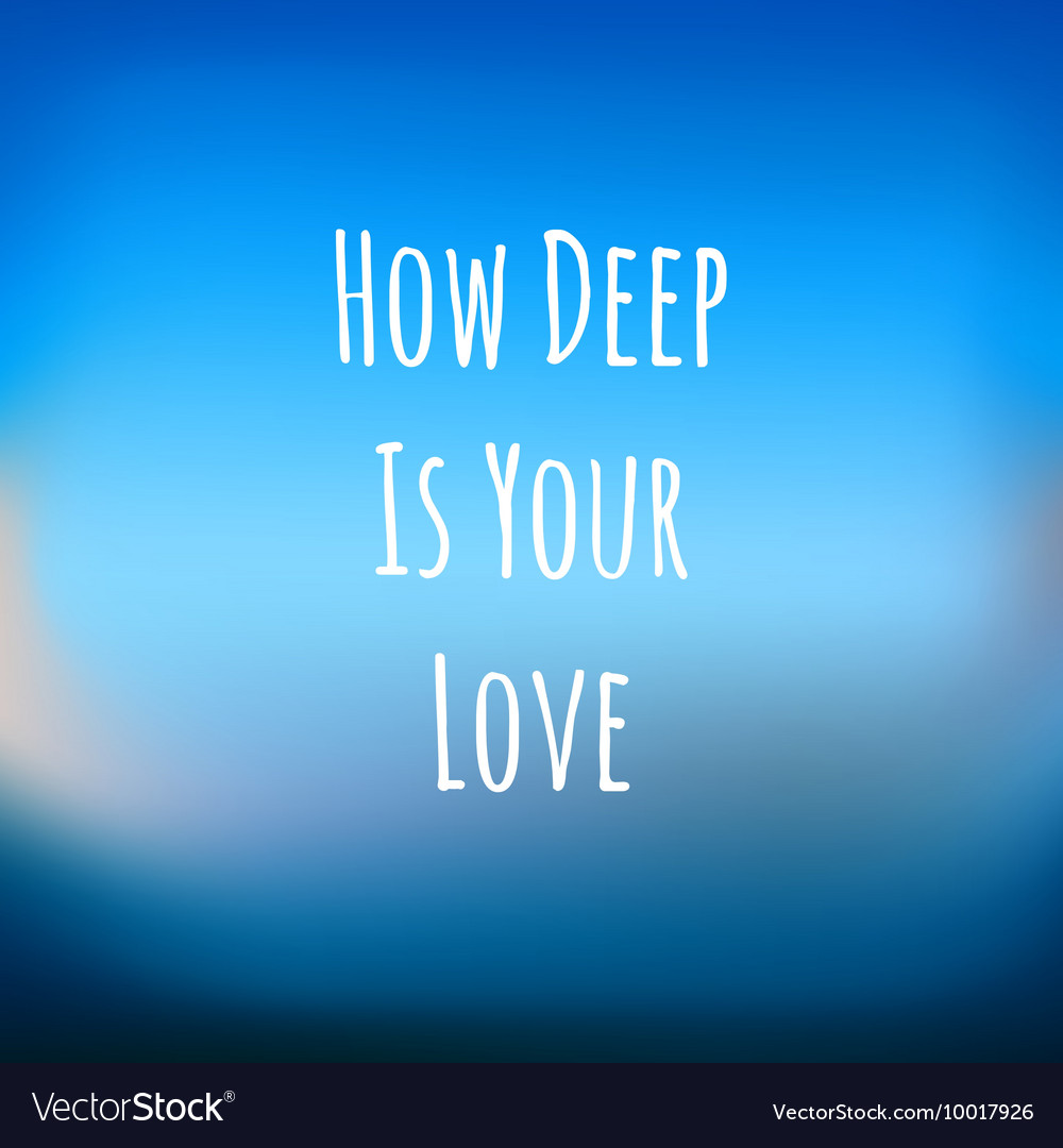 how deep your love